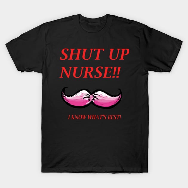 Shut Up Nurse 2 T-Shirt by Bat13SJx
